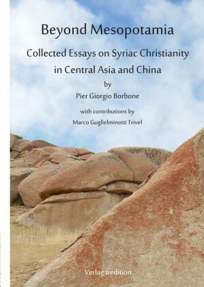 Beyond Mesopotamia. Collected Essays on Syriac Christianity in Central Asia and China
