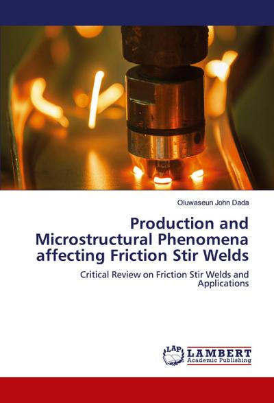 Production and Microstructural Phenomena affecting Friction Stir Welds