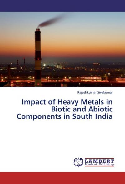 Impact of Heavy Metals in Biotic and Abiotic Components in South India
