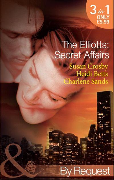 The Elliotts: Secret Affairs: The Forbidden Twin (The Elliotts, Book 5) / Mr and Mistress (The Elliotts, Book 6) / Heiress Beware (The Elliotts, Book 7) (Mills & Boon By Request)