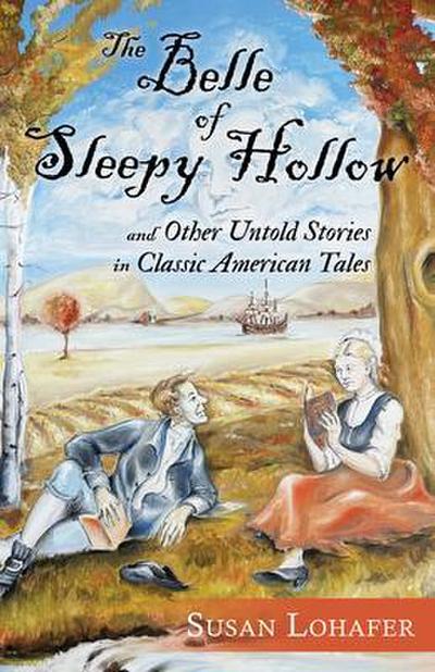 The Belle of Sleepy Hollow and Other Untold Stories in Classic American Tales