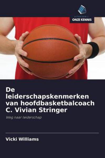 De leiderschapskenmerken van hoofdbasketbalcoach C. Vivian Stringer