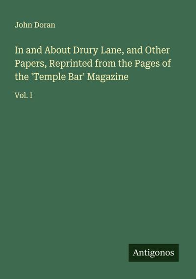 In and About Drury Lane, and Other Papers, Reprinted from the Pages of the ’Temple Bar’ Magazine