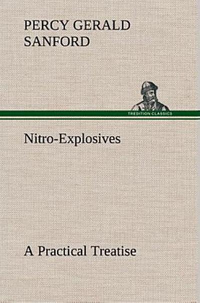 Nitro-Explosives: A Practical Treatise