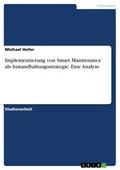 Implementierung von Smart Maintenance als Instandhaltungsstrategie. Eine Analyse
