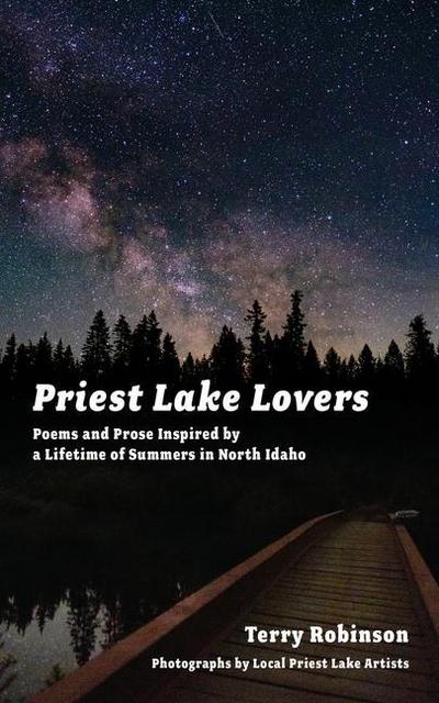 Priest Lake Lovers: Poems and Prose Inspired by a Lifetime of Summers in North Idaho