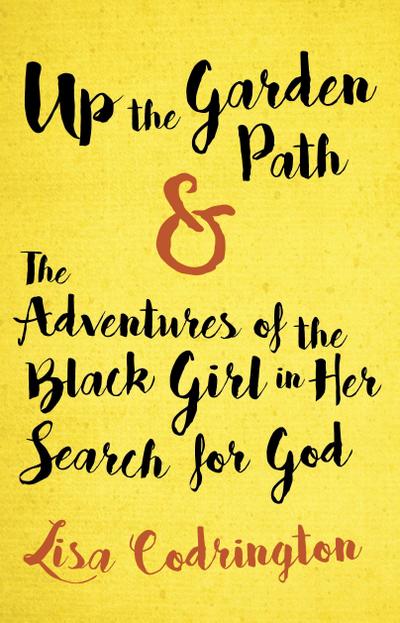 Up the Garden Path & the Adventures of the Black Girl in Her Search for God