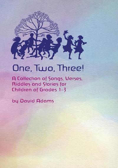 One, Two, Three: A Collections of Songs, Verses, Riddles, and Stories for Children Grades 1 - 3