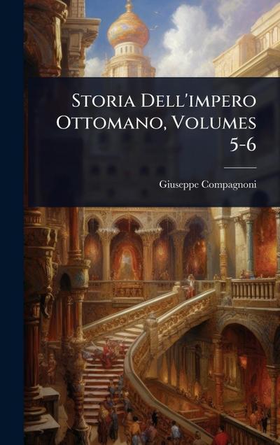 Storia Dell’impero Ottomano, Volumes 5-6