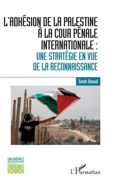 L’adhésion de la Palestine à la Cour pénale internationale :