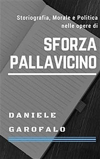 Storiografia, Morale e Politica nelle opere di Sforza Pallavicino