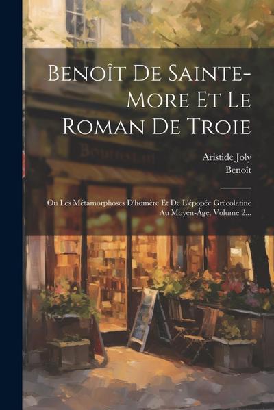 Benoît De Sainte-more Et Le Roman De Troie