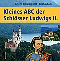 Kleines ABC der Königsschlösser Ludwigs II.