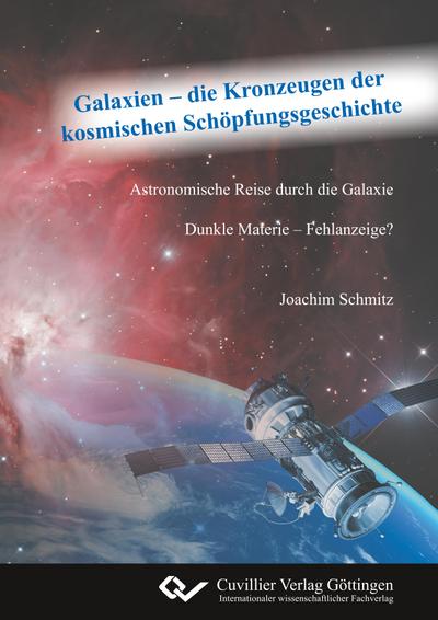 Galaxien - die Kronzeugen der kosmischen Schöpfungsgeschichte. Astronomische Reise durch die Galaxie. Dunkle Materie - Fehlanzeige?