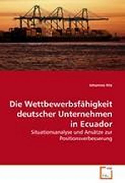 Die Wettbewerbsfähigkeit deutscher Unternehmen in Ecuador