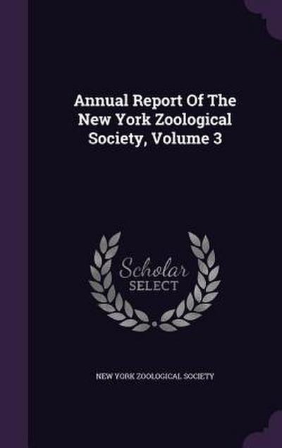 Annual Report Of The New York Zoological Society, Volume 3