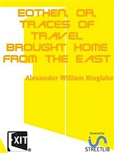 Eothen, or, Traces of Travel Brought Home from the East