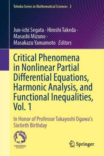 Critical Phenomena in Nonlinear Partial Differential Equations, Harmonic Analysis, and Functional Inequalities, Vol. 1