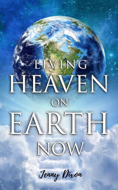 Living Heaven on Earth Now