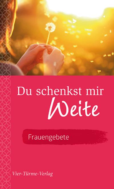 Du schenkst mir Weite - Frauengebete