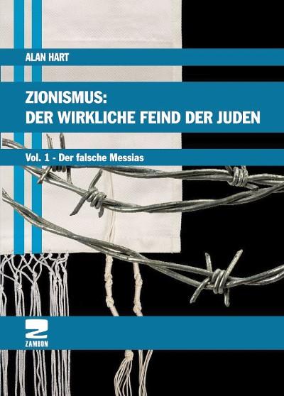 Zionismus: Der wirkliche Feind der Juden: Vol. 1 Der Falsche Messias