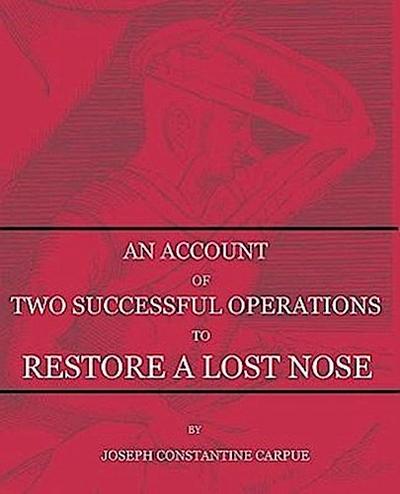 An Account of Two Successful Operations for Restoring a Lost Nose