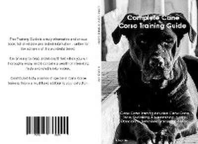 The Cane Corso Training Guide. Cane Corso Training Includes: Cane Corso Tricks, Socializing,  Housetraining, Agility, Obedience, Behavioral Training, and More