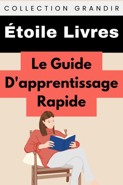 Le Guide D’apprentissage Rapide (Collection Grandir, #22)