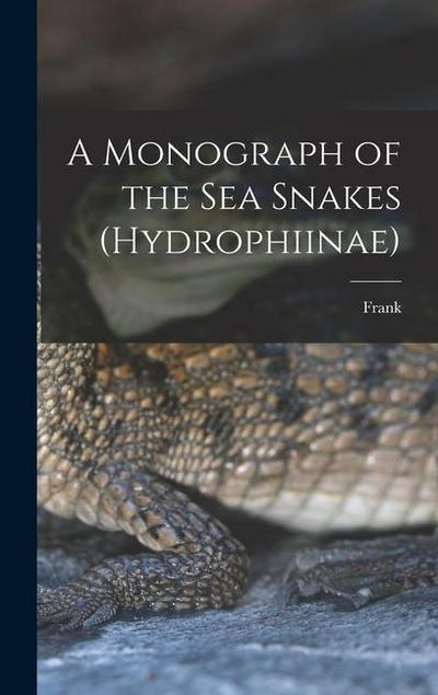 A Monograph of the Sea Snakes (Hydrophiinae)