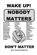 WAKE UP! NOBODY MATTERS