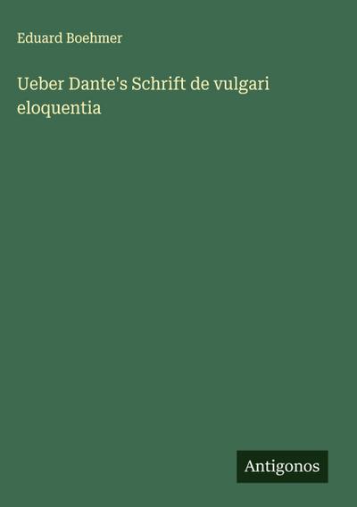 Ueber Dante’s Schrift de vulgari eloquentia