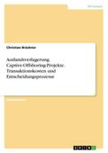 Auslandsverlagerung.Captive-Offshoring-Projekte.Transaktionskosten und Entscheidungsprozesse