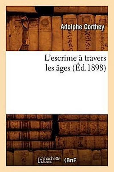 L’Escrime À Travers Les Âges (Éd.1898)