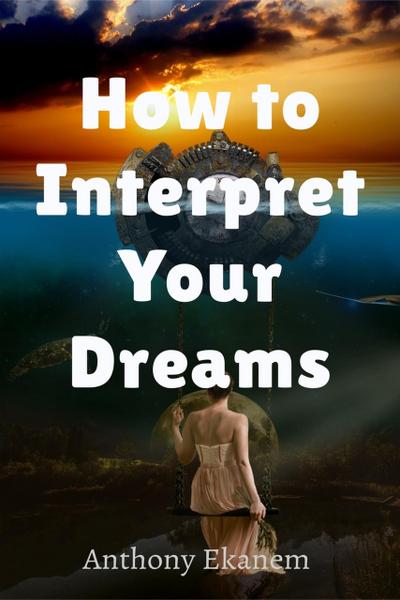 Ekanem, A: How to Interpret Your Dreams