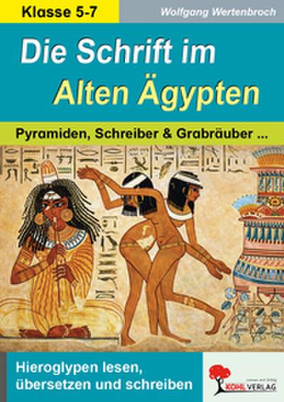 Die Schrift im Alten Ägypten Von Hieroglyphen, Pyramiden, Schreibern und Grabräubern