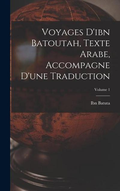Voyages D’ibn Batoutah, Texte Arabe, Accompagne D’une Traduction; Volume 1