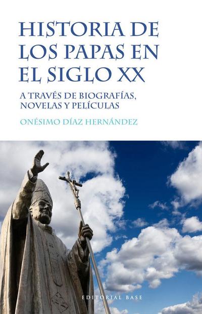 Historia de los papas en el siglo XX : a través de biografías, novelas y películas