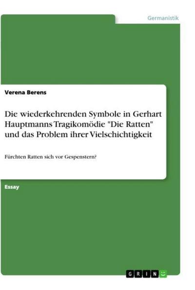 Die wiederkehrenden Symbole in Gerhart Hauptmanns Tragikomödie ’Die Ratten’ und das Problem ihrer Vielschichtigkeit