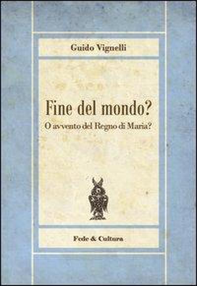 Fine del mondo? O avvento del regno di Maria?