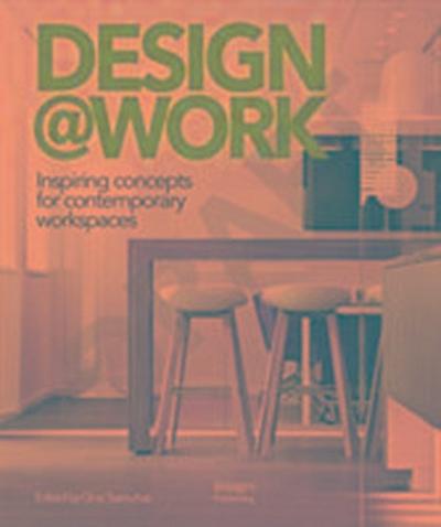Design at Work: Inspiring Concepts for Contemporary Workspaces