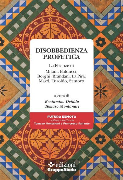 Disobbedienza profetica. La Firenze di Milani, Balducci, Bor