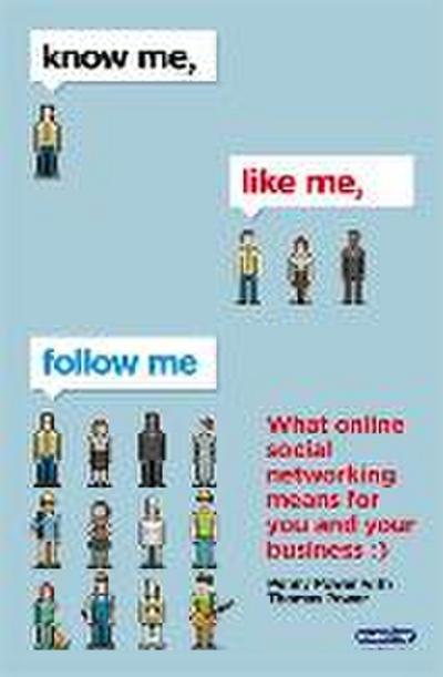 Know Me, Like Me, Follow Me: What Online Social Networking Means for You and Your Business