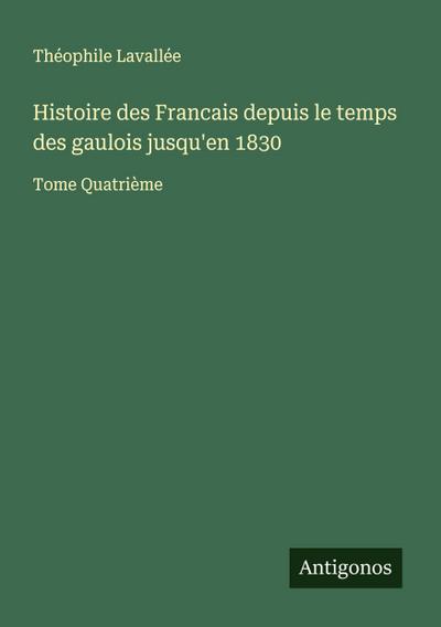 Histoire des Francais depuis le temps des gaulois jusqu’en 1830