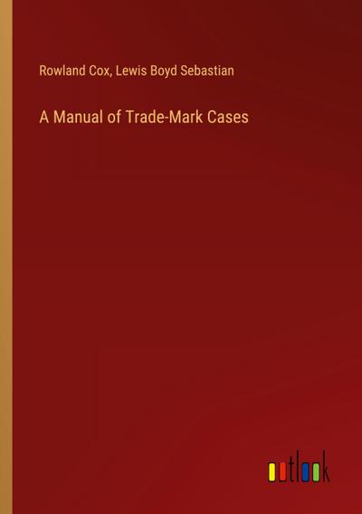 A Manual of Trade-Mark Cases