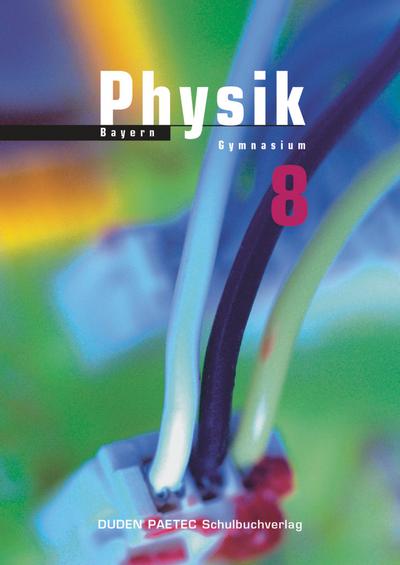 Duden Physik - Gymnasium Bayern: 8. Schuljahr - Neubearbeitung - Schülerbuch
