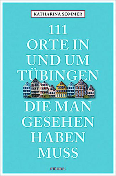 111 Orte in Tübingen, die man gesehen haben muss
