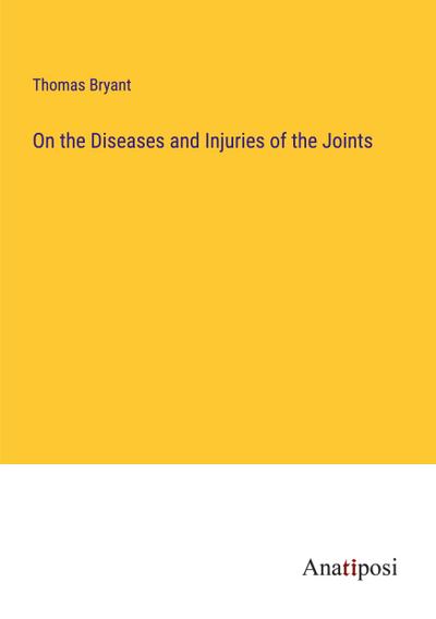 On the Diseases and Injuries of the Joints