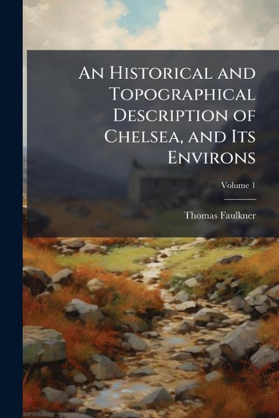 An Historical and Topographical Description of Chelsea, and Its Environs