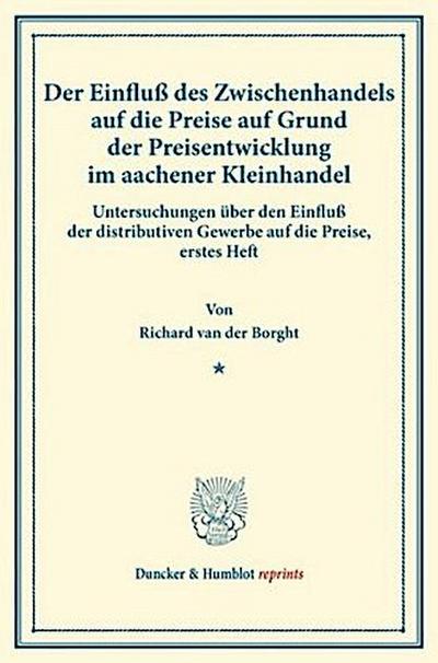 Der Einfluß des Zwischenhandels auf die Preise auf Grund der Preisentwicklung im aachener Kleinhandel.