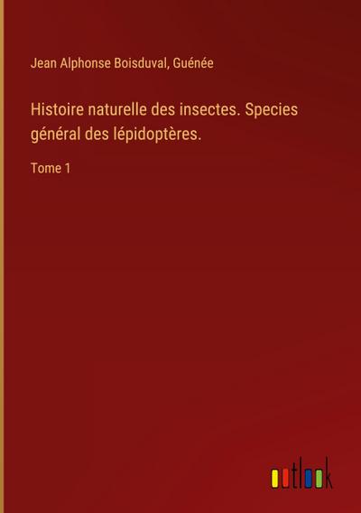 Histoire naturelle des insectes. Species général des lépidoptères.